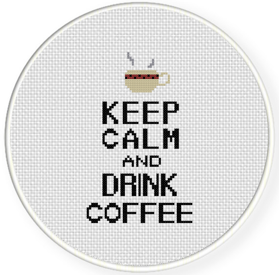 Keep Calm And Drink Coffee Cross Stitch Pattern Daily Cross Stitch - Keep Calm Cross Stitch Pattern