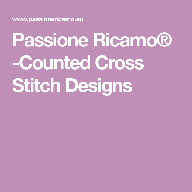 Passione Ricamo Counted Cross Stitch Designs - Passione Ricamo Free Cross Stitch Patterns