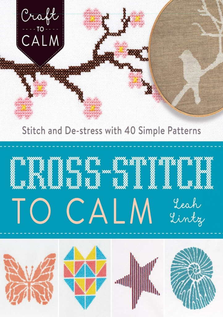 Cross Stitch To Calm Stitch And De Stress With 40 Simple Patterns  - Cross-stitch To Calm Stitch And De-stress With 40 Simple Patterns