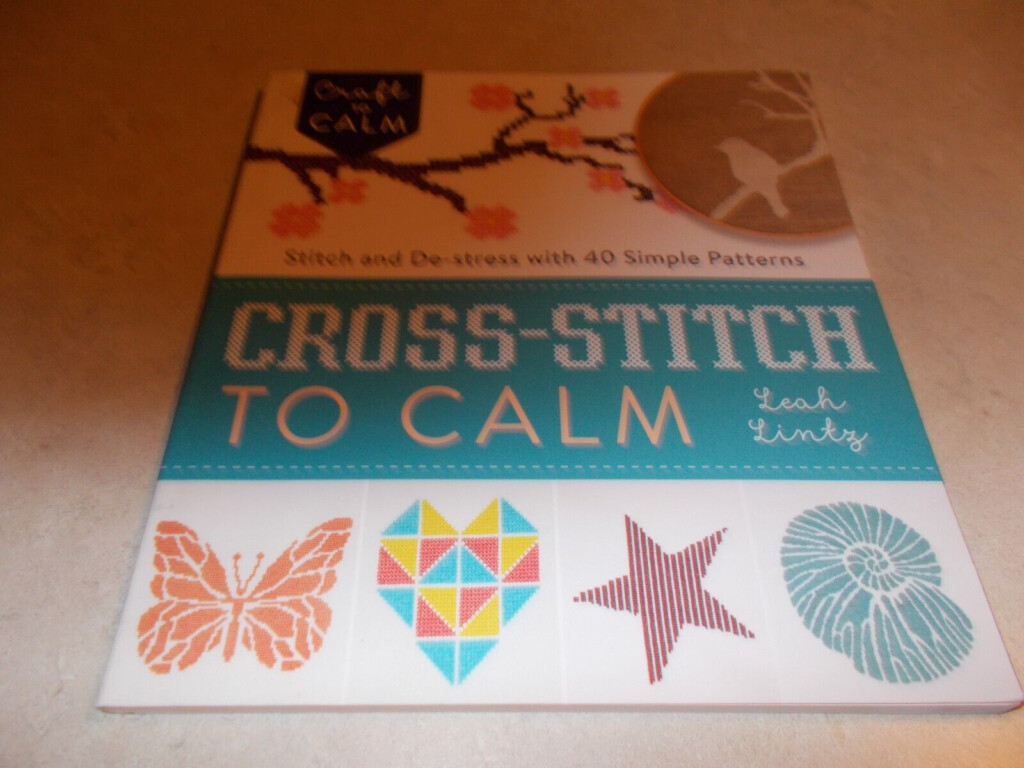 Cross Stitch To Calm Stitch And De Stress With 40 Simple Patterns By  - Cross-stitch To Calm Stitch And De-stress With 40 Simple Patterns