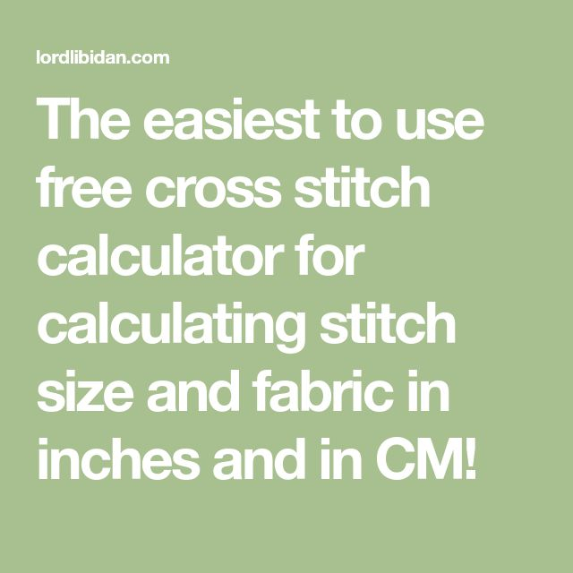 The Easiest To Use Free Cross Stitch Calculator For Calculating Stitch  - Cross Stitch Pattern Size Calculator